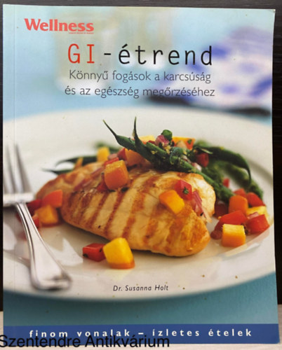 Dr. Dr. Lazur Brigitta Susanna Holt - GI-étrend (KÖNNYŰ FOGÁSOK A KARCSÚSÁG ÉS AZ EGÉSZSÉG MEGŐRZÉSÉHEZ) (Saját képpel)