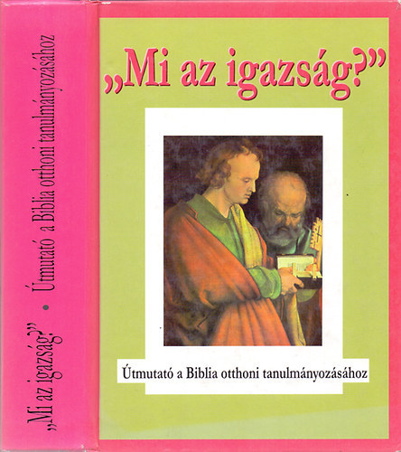 Dr. Mur�nyi R�bert - "Mi az igazs�g?" �TMUTAT� A BIBLIA OTTHONI TANULM�NYOZ�S�HOZ