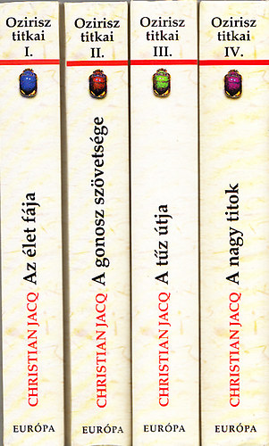 Christian Jacq - Ozirisz titkai I-IV. (Az let fja; A gonosz szvetsge; A tz tja; A nagy titok)