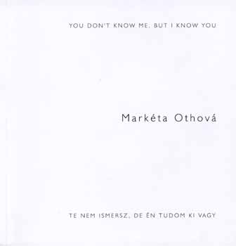 Markta Othov: Te nem ismersz, de n tudom, ki vagy