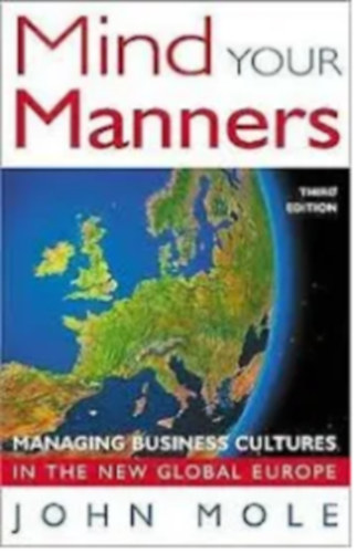 John Mole - Mind Your Manners: Managing Business Cultures in the New Global Europe
