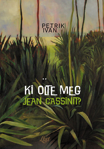 Petrik Iv�n - Ki �lte meg Jean Cassinit?