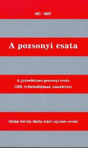 Sz�ke Istv�n Attila - A pozsonyi csata (A szerz� m�lt-vigy�z� versei)