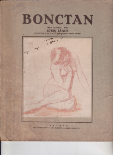 Stein J�nos - Bonctan. �tmutat� m�v�szn�vend�kek sz�m�ra, a bonctani prepar�tumok �s a term�szet meg�rt�s�hez.