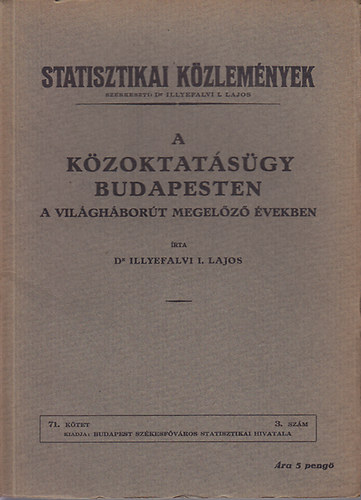 Dr. Illyefalvi I. Lajos - A kzoktatsgy Budapesten a vilghbort megelz vekben - Statisztikai Kzlemnyek 71. ktet 3. szm