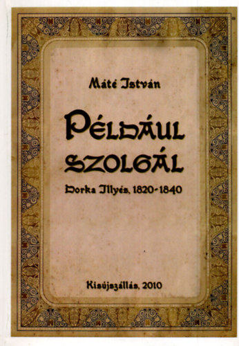 M�t� Istv�n - P�ld�ul szolg�l Dorka Illy�s, 1820-1840