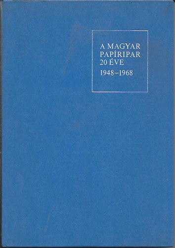 Simán Gyula-Székely Ernő szerk - A magyar papíripar 20 éve (1948-1968)