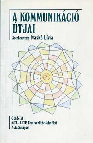 Ivask� L�via  (szerk.) - A kommunik�ci� �tjai