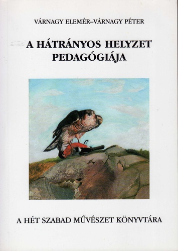 V�rnagy Elem�r-V�rnagy P�ter - A h�tr�nyos helyzet pedag�gi�ja