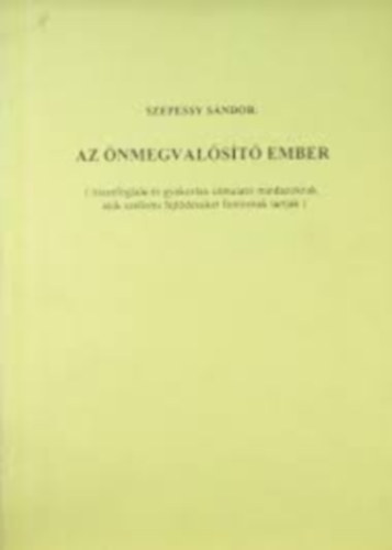 Szepessy Sndor - Az nmegvalst ember - sszefoglal s gyakorlati tmutat mindazoknak, akik szellemi fejldsket fontosnak tartjk