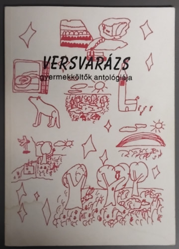 SZERKESZTŐ Sztráda Erika ILLUSZTRÁCIÓ Szilvai Zoltán - Versvarázs - Gyermekköltők antológiája