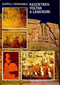Anatolij Varsavszkij - Kezdetben voltak a legend�k
