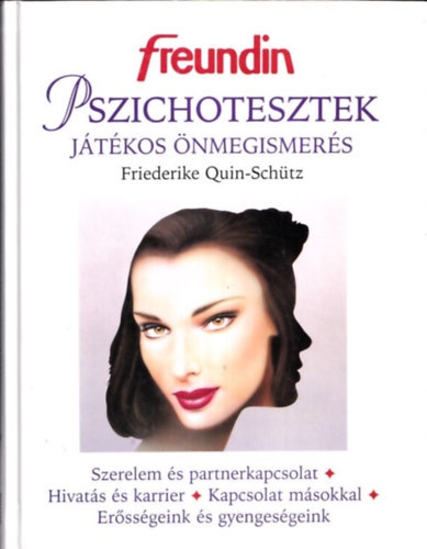 Moharos Éva Friederike Quin-Schütz (ford.), Szőts Katalin (lektor) - Pszichotesztek - Játékos önmegismerés (szerelem és párkapcsolat, Hivatás és karrier, Kapcsolat másokkal, Erősségeink és gyengeségeink)