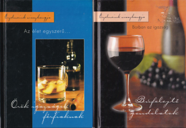 Szab� Zsolt, H. T�th L�szl�  Tarj�n Csaba (�ssze�ll�totta), Nagy Emese (szerk.) - 2 db antol�gia k�nyv: 1. Borban az igazs�g - B�felejt� gondolatok, 2. Az �let egyszer�... �r�k igazs�gok f�rfiaknak