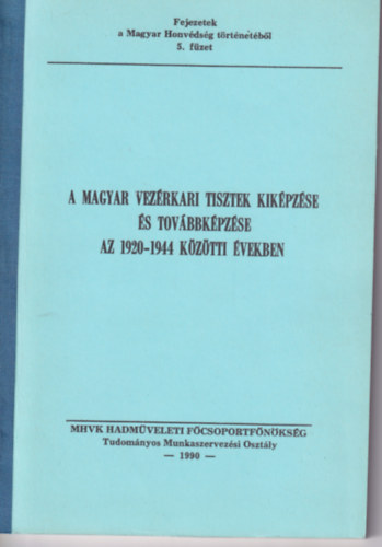 K�ri K�lm�n - A magyar vez�rkari tisztek kik�pz�se �s tov�bbk�pz�se az 1920-1944 k�z�tti �vekben