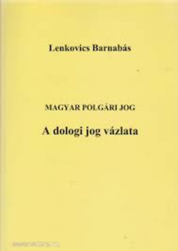 Lenkovics Barnabs - Magyar polgri jog - A dologi jog vzlata