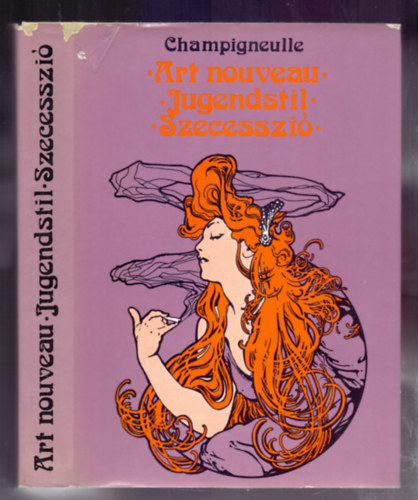 Bernard Champigneulle - Art nouveau - Jugendstil - Szecesszió (Függelék: Koós Judith)