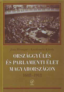 Jean B�renger; Kecskem�ti K�roly - Orsz�ggy�l�s �s parlamenti �let Magyarorsz�gon 1608-1918