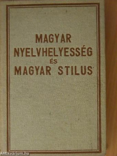 Dr. Dengl Jnos - Magyar nyelvhelyessg s magyar stilus - Nyomatott a "Gyri Hirlap" nyomdai mintzet gyorssajtjn, Gyr. rta: Dr. Dengl Jnos egyetemi nyilvnos rendes tanr