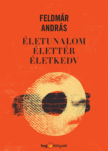 Feldm�r Andr�s - �letunalom, �lett�r, �letkedv