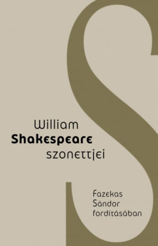 Fazekas Sndor William Shakespeare - Willaim Shakespeare szonettjei - Fazekas Sndor fordtsban