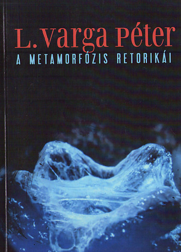 L. Varga Pter - A metamorfzis retoriki
