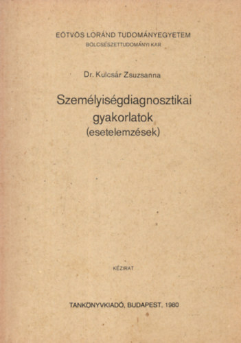 Dr. Kulcs�r Zsuzsanna - Szem�lyis�gdiagnosztikai gyakorlatok (esetelemz�sek)