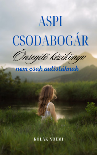 Kólák Noémi - Aspi csodabogár - Önsegítő kézikönyv nem csak autistáknak