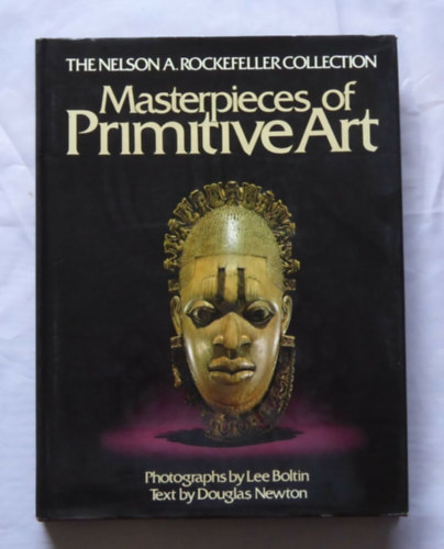 Masterpieces of Primitive Art / photos. by Lee Boltin ; text by Douglas Newton ; foreword by Andre Malraux ; introd. by Nelson A. Rockefeller