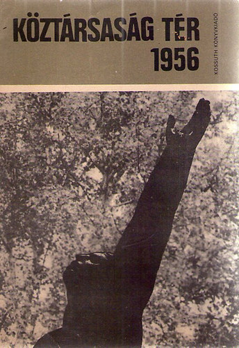 Antal János (szerk.) - Köztársaság tér 1956