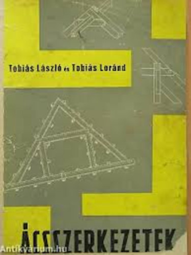 Tóbiás Loránd Tóbiás László - Ácsszerkezetek