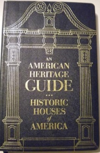 An American Heritage Guide: Historic Houses of America