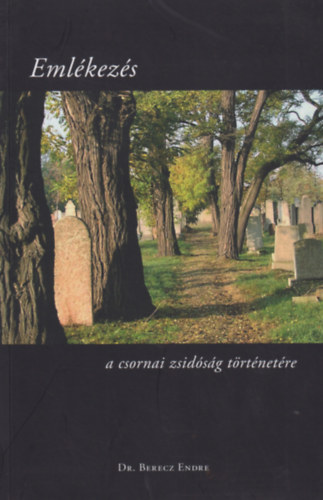 Dr. Berecz Endre - Emlékezés a csornai zsidóság történetére