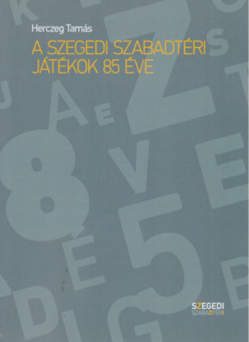 Herczeg Tam�s - A Szegedi Szabadt�ri J�t�kok 85 �ve