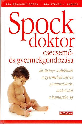 B. Spock; S. J. Parker - Spock doktor csecsem- s gyermekgondozsa