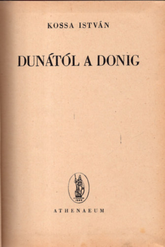 Kossa Istv�n - Dun�t�l a Donig (I. kiad�s)