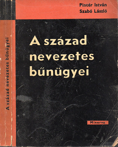 Pint�r Istv�n - Szab� L�szl� - A sz�zad nevezetes b�n�gyei - A modern magyar Pitaval