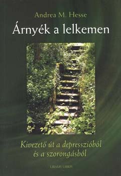 Andrea M. Hesse - rnyk a lelkemen - Kivezet t a depresszibl s a szorongsbl