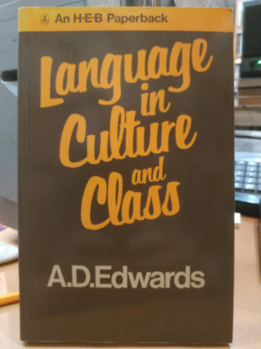 A. D. Edwards - Language in culture and class: The sociology of language and education (Nyelv a kult�r�ban �s az oszt�lyban: A nyelv- �s oktat�sszociol�gia)