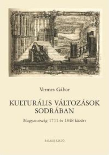 Vermes Gbor - Kulturlis Vltozsok Sodrban - Magyarorszg 1711 s 1848 kztt