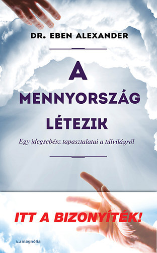 Dr. Eben Alexander - A mennyorsz�g l�tezik - Egy idegseb�sz tapasztalatai a t�lvil�gr�l