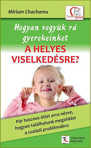 Miriam Chachamu - Hogyan vegyük rá gyerekeinket a helyes viselkedésre?