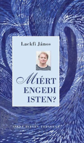 Lackfi János - Miért engedi Isten?