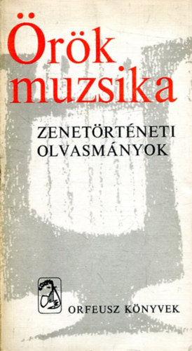 Barna István (szerk.) - Örök muzsika - Zenetörténeti olvasmányok (2. kiadás)