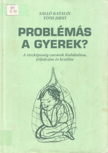 Sall Katalin; Tth Judit - Problms a gyerek? A rszkpessg-zavarok kialakulsa, felfedezse s kezelse.