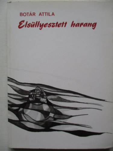 Bot�r Attila - Els�llyesztett harang