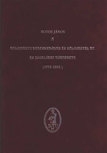 Botos Jnos - A Bizomnyi Kereskedhz s Zloghitel Rt. s jogeldei trtnete (szmozott)