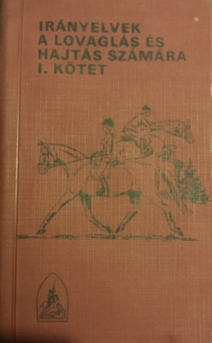 M�M Inform�ci�s K�zpont - Ir�nyelvek a lovagl�s �s a hajt�s sz�m�ra I. k�tet