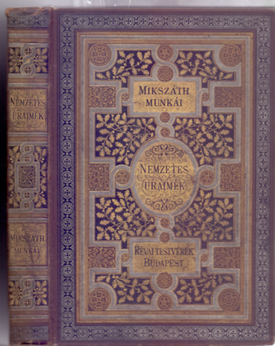 Miksz�th K�lm�n - Nemzetes uraim�k (M�csik a nagyerej� - M�sodik kiad�s - Miksz�th K�lm�n Munk�i)