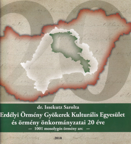 dr. Issekutz Sarolta - Az Erdlyi rmny Gykerek Kulturlis Egyeslet s rmny nkormnyzatai 20 ve - 1001 mosolygs rmny arc